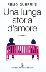 Una lunga storia d'amore (eNewton Narrativa) (Italian Edition) - Remo Guerrini