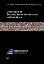 Challenges of Security Sector Governance in West Africa: Geneva Centre for the Democratic Control of Armed Forces (Dcaf) - Bryden, Funmi Olonisakin, Boubacar N'Diaye, Alan Bryden