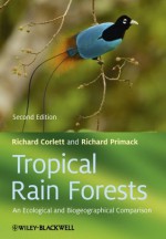 Tropical Rain Forests: An Ecological and Biogeographical Comparison - Richard T. Corlett, Richard B. Primack