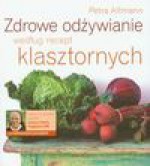 Zdrowe odżywianie według recept klasztornych - Petra Altmann