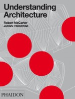 Understanding Architecture - Robert McCarter, Juhani Pallasma