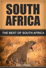 South Africa: The Best Of South Africa Travel Guide - Gary Jones