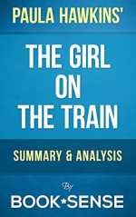 The Girl on the Train: A Novel by Paula Hawkins | Summary & Analysis - Book*Sense, The Girl on the Train