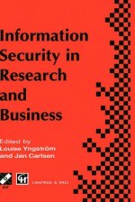 Information Security in Research and Business: Proceedings of the Ifip Tc11 13th International Conference on Information Security (SEC 97): 14 16 May 1997, Copenhagen, Denmark - Louise Yngstrhom, Jan Carlsen
