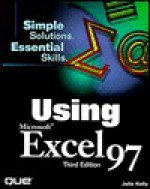 Using Microsoft Excel 97: Simple Solutions, Essential Skills - Julia Kelly, Laura Monsen