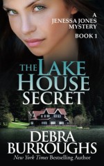 The Lake House Secret: A Jenessa Jones Mystery, Book 1 (Volume 1) - Debra Burroughs