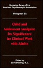 Significance of Infant Observational Research for Clinical Work with Children, Adolescents, & Adults - Scott Dowling, Arnold Rothstein