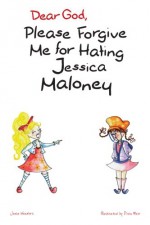 Dear God, Please Forgive Me for Hating Jessica Maloney: A Child's Open Letter to God (Volume 1) - Junia Wonders, Divin Meir