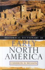 Historical Dictionary of Early North America - Cameron B. Wesson