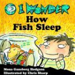 I Wonder How Fish Sleep - Mona Gansberg Hodgson