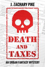 Death and Taxes: An Urban Fantasy Mystery - J. Zachary Pike