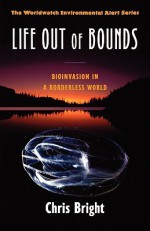 Life Out of Bounds: Bioinvasion in a Borderless World - Chris Bright, Linda Starke