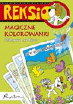 Reksio Magiczne kolorwanki Zabawy na łące - Ewa Barska, Marek Głogowski, Anna Sójka