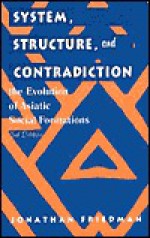 System, Structure, And Contradiction: The Evolution Of "Asiatic" Social Formations - Jonathan Friedman