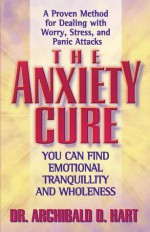 The Anxiety Cure - Archibald D. Hart