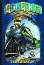 Girl Genius: The Second Journey of Agatha Heterodyne Volume 1: The Beast of the Rails (Girl Genius Second Journey Hc) - Phil Foglio, Kaja Foglio