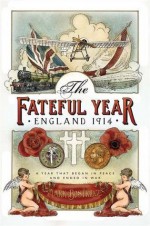 The Fateful Year: England 1914 - Mark Bostridge