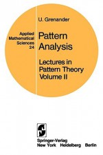 Lectures in Pattern Theory: Volume 2: Pattern Analysis - Ulf Grenander