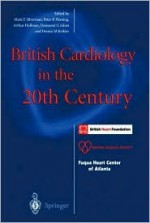 British Cardiology In The 20th Century - Mark P. Silverman