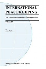 International Peacekeeping, Volume 13: The Yearbook of International Peace Operations - Alan Wells