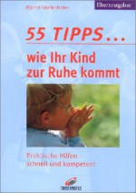 55 Tipps... wie Ihr Kind zur Ruhe kommt. Praktische Hilfen - schnell und kompetent. - Martin Stiefenhofer