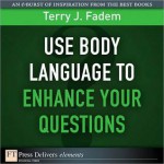 Use Body Language to Enhance Your Questions - Terry J. Fadem