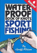 Waterproof Book of Knots: Sport Fishing Knots - Geoff Wilson