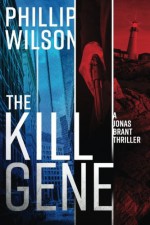 The Kill Gene: A Jonas Brant Thriller - Phillip Wilson