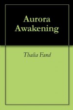 Aurora Awakening - Thalia Fand