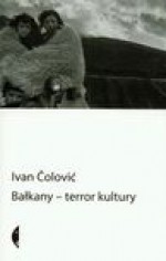 Bałkany terror kultury - Ivan Čolović, Petryńska Magdalena