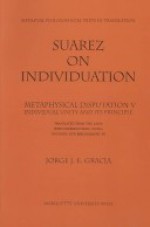 Suarez on Individuation: Metaphysical Disputation V, Individual Unity and Its Principle - Francisco Suárez