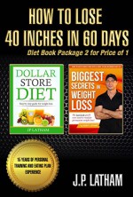 How to Lose 40 inches in 60 days: Diet book package 2 for price of 1 - JP Latham