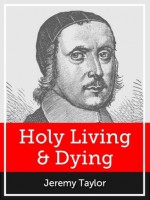 Holy Living and Dying - Jeremy Taylor