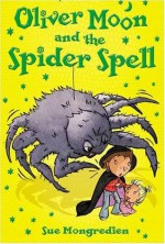 Oliver Moon and the Spider Spell - Sue Mongredien, Jan McCafferty