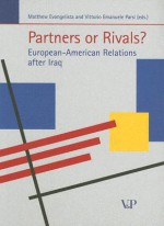 Partners or Rivals?: European-American Relations After Iraq - Matthew Evangelista