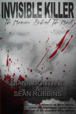 Invisible Killer: The Monster Behind the Mask - Diana Montané, Sean Robbins