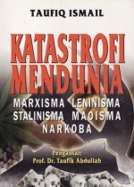 Katastrofi Mendunia: Marxisma Leninisma Stalinisma Maoisma Narkoba - Taufiq Ismail