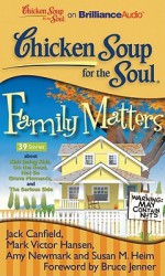 Chicken Soup for the Soul: Family Matters: 39 Stories about Kids Being Kids, on the Road, Not So Grave Moments, and the Serious Side - Jack Canfield, Mark Victor Hansen, Amy Newmark, Susan M. Heim, Bruce Jenner