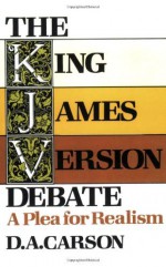 The King James Version Debate: A Plea for Realism by D. A. Carson (1979-08-02) - D. A. Carson