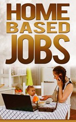 Home Based Jobs (Job Search Book 7) - John Wood