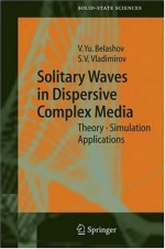 Solitary Waves in Dispersive Complex Media: Theory, Simulation, Applications (Springer Series in Solid-State Sciences) - Vasily Y. Belashov, Sergey V. Vladimirov