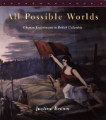 All Possible Worlds: Utopian Experiments in British Columbia - Justine Brown