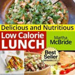 Delicious and Nutritious Low Calorie Lunches: Affordable and Quick Recipes for Weight Loss (The Low Calorie Cookbook) - Martha McBride