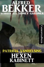 Hexenkabinett (Ein Patricia Vanhelsing Roman) (German Edition) - Alfred Bekker, Sidney Gardner, Steve Mayer