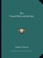 The Causal Body and the Ego - Arthur E. Powell