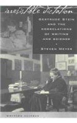 Irresistible Dictation: Gertrude Stein and the Correlations of Writing and Science - Steven Meyer