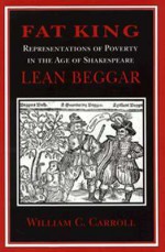 Fat King, Lean Beggar: Representations of Poverty in the Age of Shakespeare - William C. Carroll