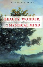 BEAUTY, WONDER, AND THE MYSTICAL MIND - Wilson Van Dusen