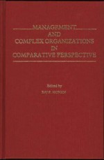 Management And Complex Organizations In Comparative Perspective - Raj P. Mohan