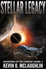 Stellar Legacy (Adventures of the Starship Satori Book 2) - Kevin McLaughlin